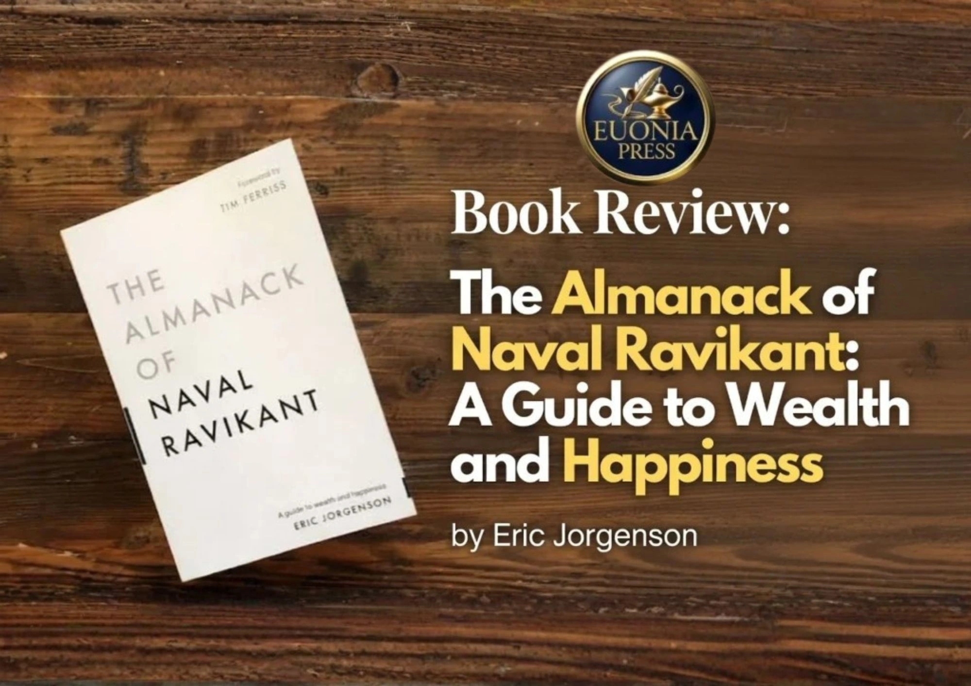 Book cover of The Almanack of Naval Ravikant on a wooden table, with a Euonia Press badge in the corner (used for a book review).